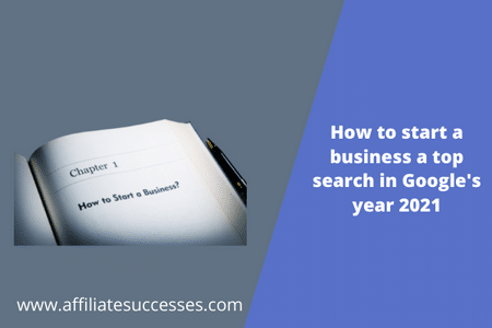 How to start a business a top search in Google’s year 2021
