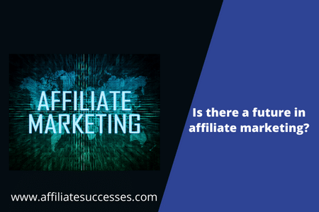 Is there a future in affiliate marketing?