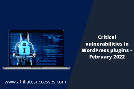 Critical vulnerabilities in WordPress plugins – February 2022