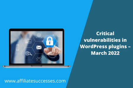 Critical vulnerabilities in WordPress plugins – March 2022