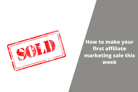 How to make your first affiliate marketing sale this week